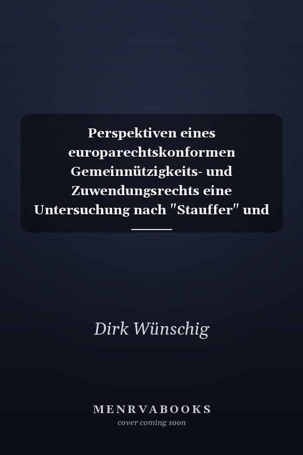 Perspektiven eines europarechtskonformen Gemeinnützigkeits- und Zuwendungsrechts eine Untersuchung nach "Stauffer" und "Persche" bei gleichzeitiger Kritik an der Neufassung des Gemeinnützigkeitsrechts nach dem Jahressteuergesetz 2009