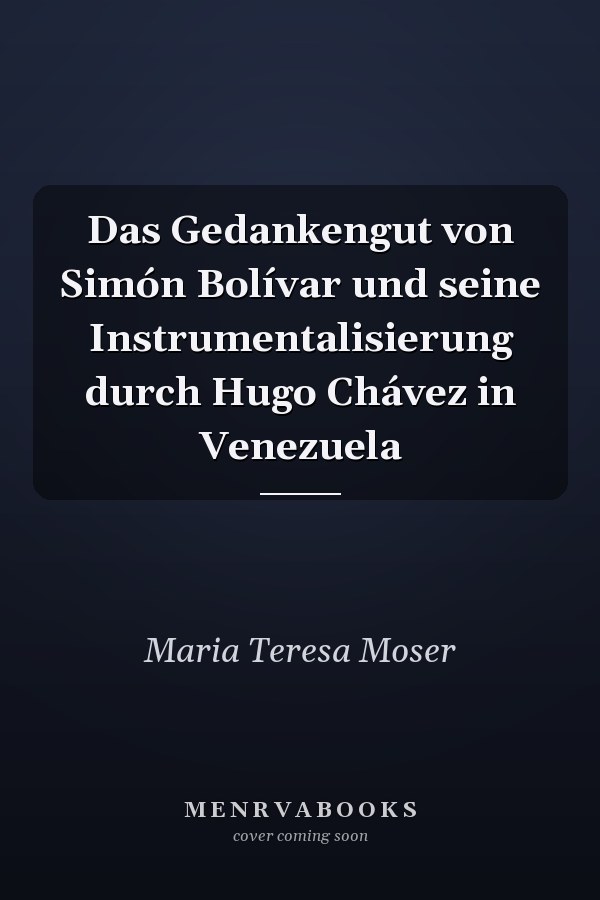 Das Gedankengut von Simón Bolívar und seine Instrumentalisierung durch Hugo Chávez in Venezuela
