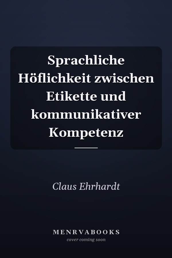 Sprachliche Höflichkeit zwischen Etikette und kommunikativer Kompetenz