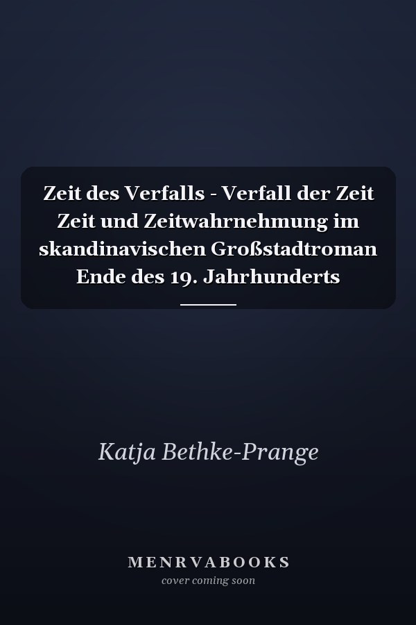 Zeit des Verfalls - Verfall der Zeit Zeit und Zeitwahrnehmung im skandinavischen Großstadtroman Ende des 19. Jahrhunderts
