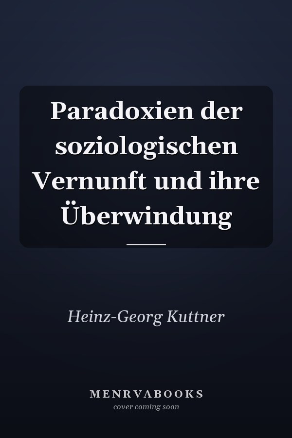 Paradoxien der soziologischen Vernunft und ihre Überwindung
