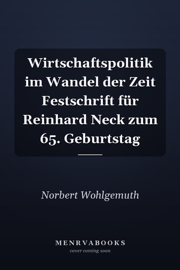 Wirtschaftspolitik im Wandel der Zeit Festschrift für Reinhard Neck zum 65. Geburtstag