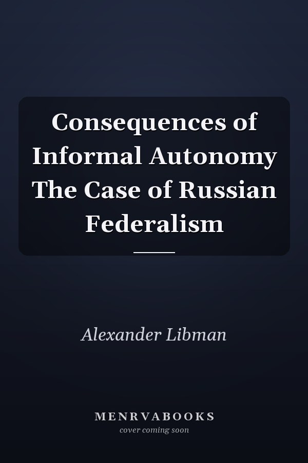 Consequences of Informal Autonomy The Case of Russian Federalism