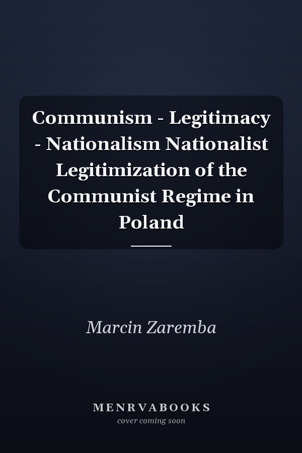 Communism - Legitimacy - Nationalism Nationalist Legitimization of the Communist Regime in Poland
