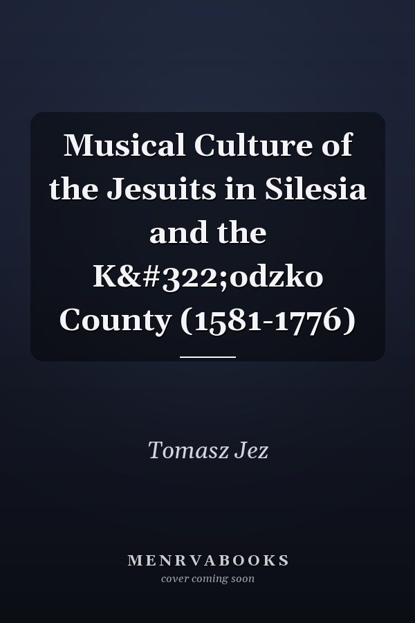 Musical Culture of the Jesuits in Silesia and the Kłodzko County (1581-1776)