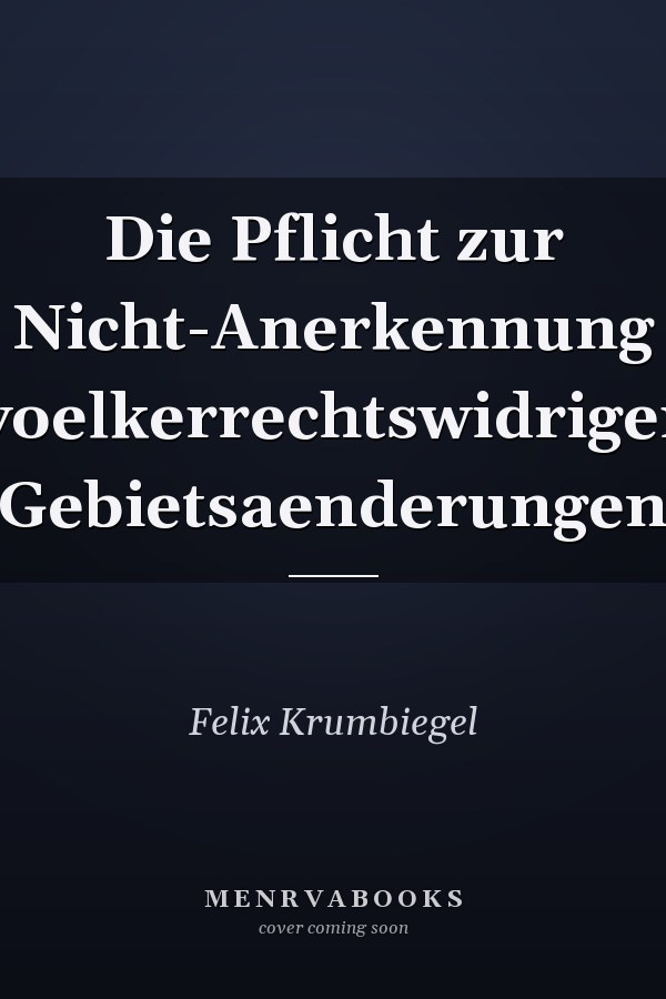 Die Pflicht zur Nicht-Anerkennung voelkerrechtswidriger Gebietsaenderungen