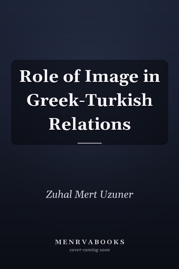 Role of Image in Greek-Turkish Relations