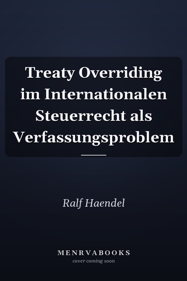 Treaty Overriding im Internationalen Steuerrecht als Verfassungsproblem