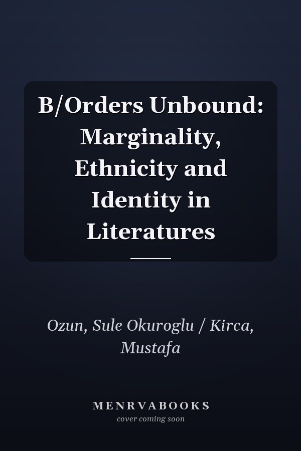 B/Orders Unbound: Marginality, Ethnicity and Identity in Literatures