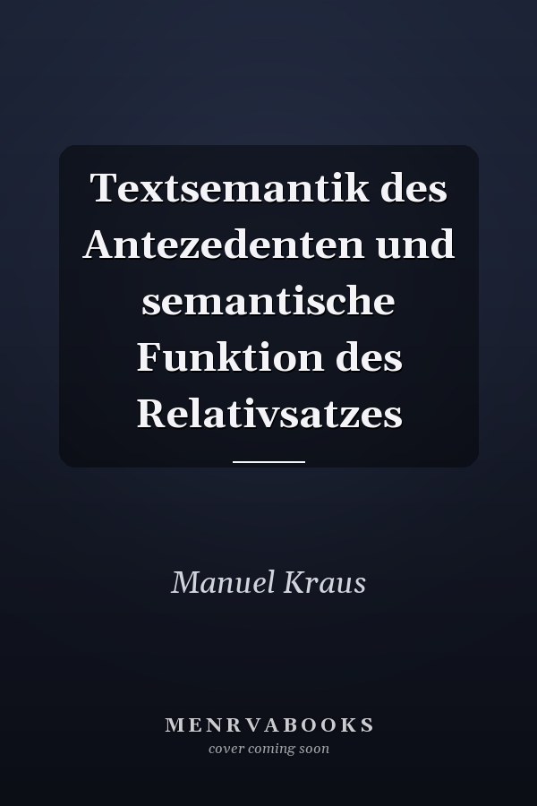 Textsemantik des Antezedenten und semantische Funktion des Relativsatzes