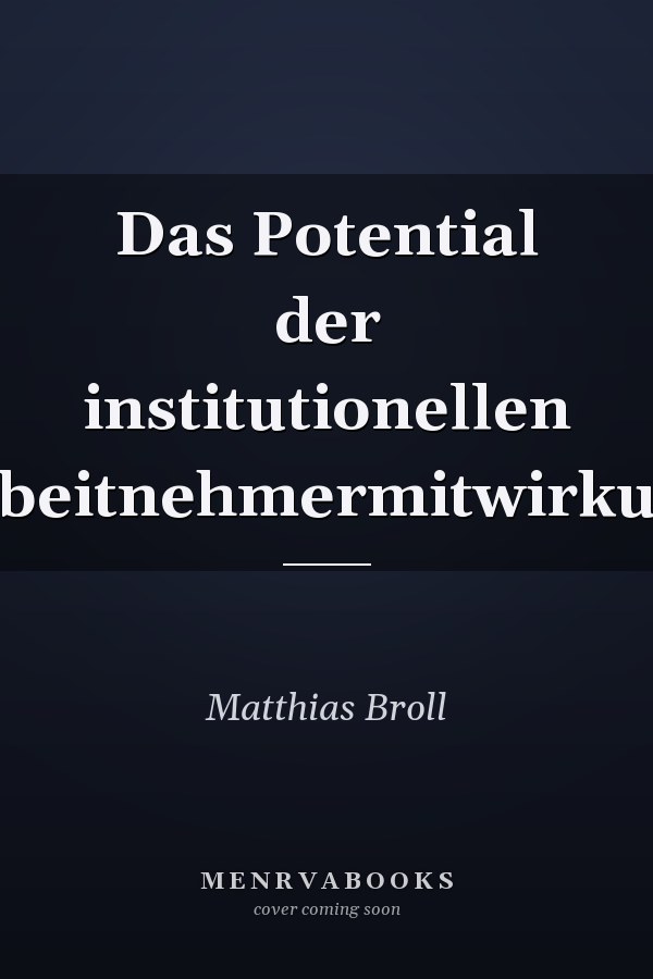 Das Potential der institutionellen Arbeitnehmermitwirkung