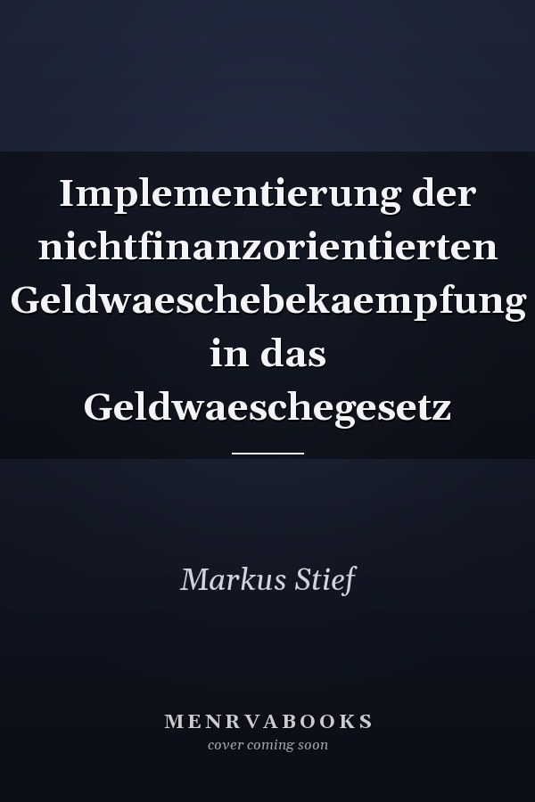 Implementierung der nichtfinanzorientierten Geldwaeschebekaempfung in das Geldwaeschegesetz