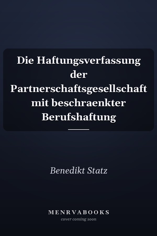 Die Haftungsverfassung der Partnerschaftsgesellschaft mit beschraenkter Berufshaftung