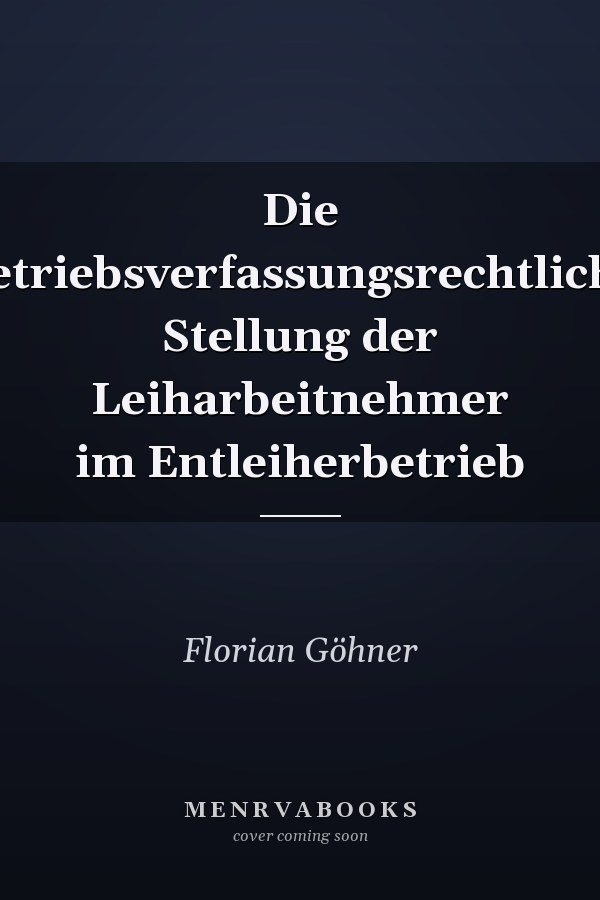 Die betriebsverfassungsrechtliche Stellung der Leiharbeitnehmer im Entleiherbetrieb