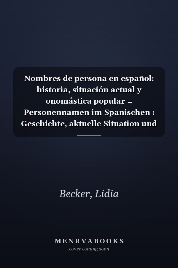 Nombres de persona en español: historia, situación actual y onomástica popular = Personennamen im Spanischen : Geschichte, aktuelle Situation und Laienonomastik