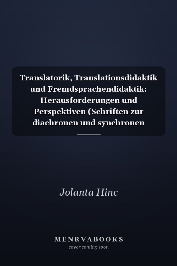 Translatorik, Translationsdidaktik und Fremdsprachendidaktik: Herausforderungen und Perspektiven (Schriften zur diachronen und synchronen Linguistik 18) (German Edition)