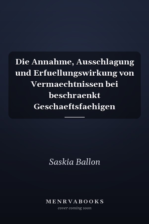 Die Annahme, Ausschlagung und Erfuellungswirkung von Vermaechtnissen bei beschraenkt Geschaeftsfaehigen