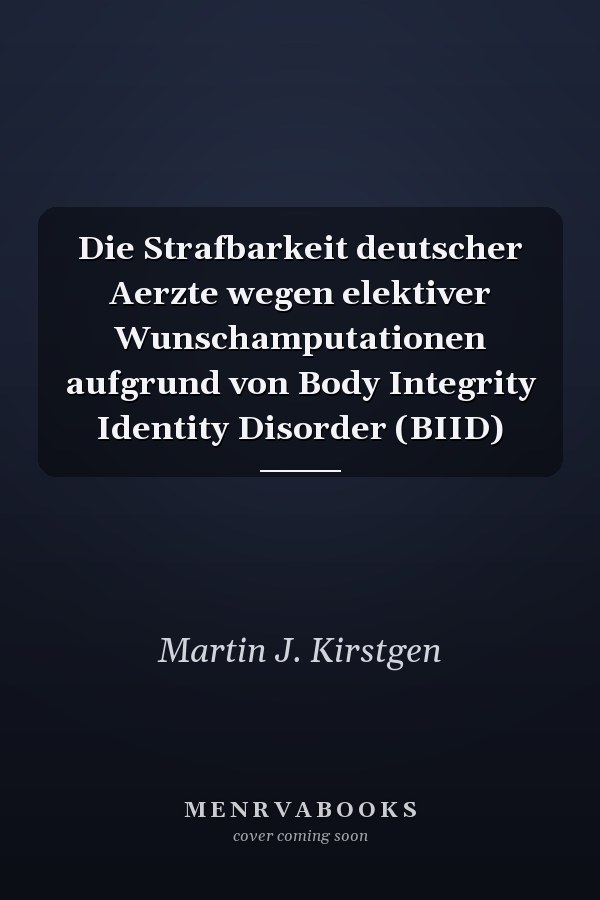 Die Strafbarkeit deutscher Aerzte wegen elektiver Wunschamputationen aufgrund von Body Integrity Identity Disorder (BIID)