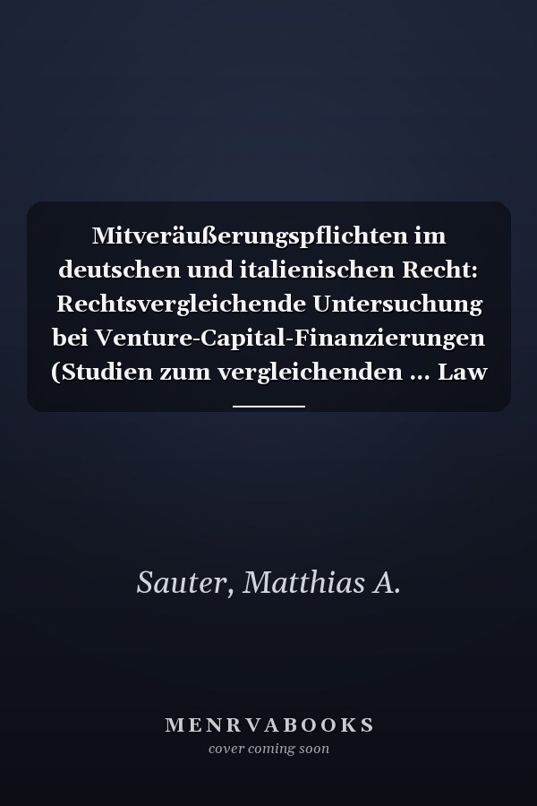 Mitveräußerungspflichten im deutschen und italienischen Recht: Rechtsvergleichende Untersuchung bei Venture-Capital-Finanzierungen (Studien zum vergleichenden ... Law Studies 195) (German Edition)