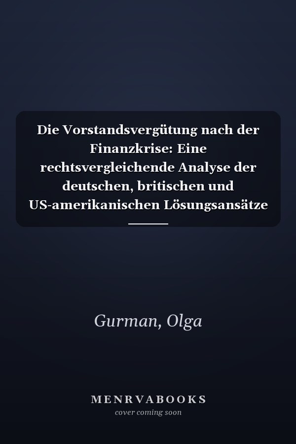 Die Vorstandsvergütung nach der Finanzkrise: Eine rechtsvergleichende Analyse der deutschen, britischen und US-amerikanischen Lösungsansätze (Schriftenreihe ... und Wirtschaftsrecht 16) (German Edition)