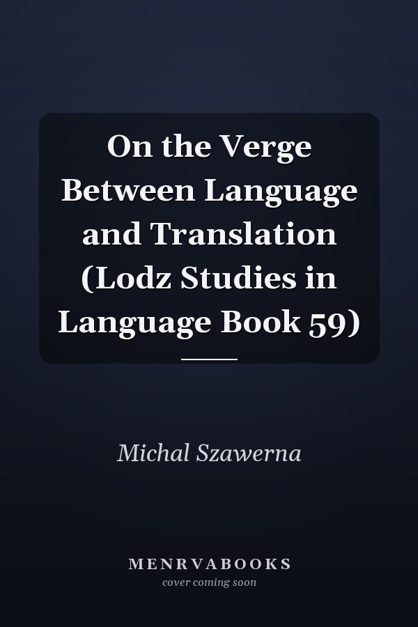 On the Verge Between Language and Translation (Lodz Studies in Language Book 59)
