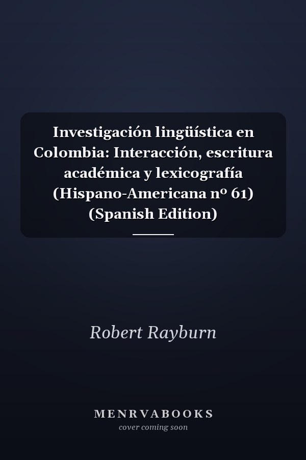 Investigación lingüística en Colombia: Interacción, escritura académica y lexicografía (Hispano-Americana nº 61) (Spanish Edition)