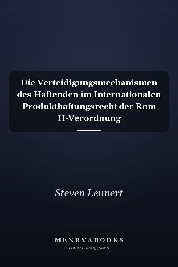 Die Verteidigungsmechanismen des Haftenden im Internationalen Produkthaftungsrecht der Rom II-Verordnung