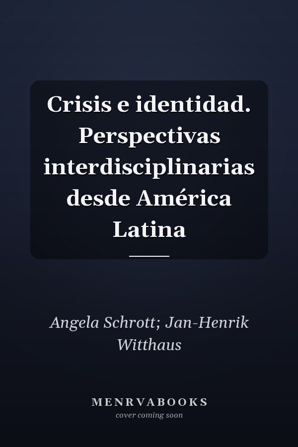 Crisis e identidad. Perspectivas interdisciplinarias desde América Latina