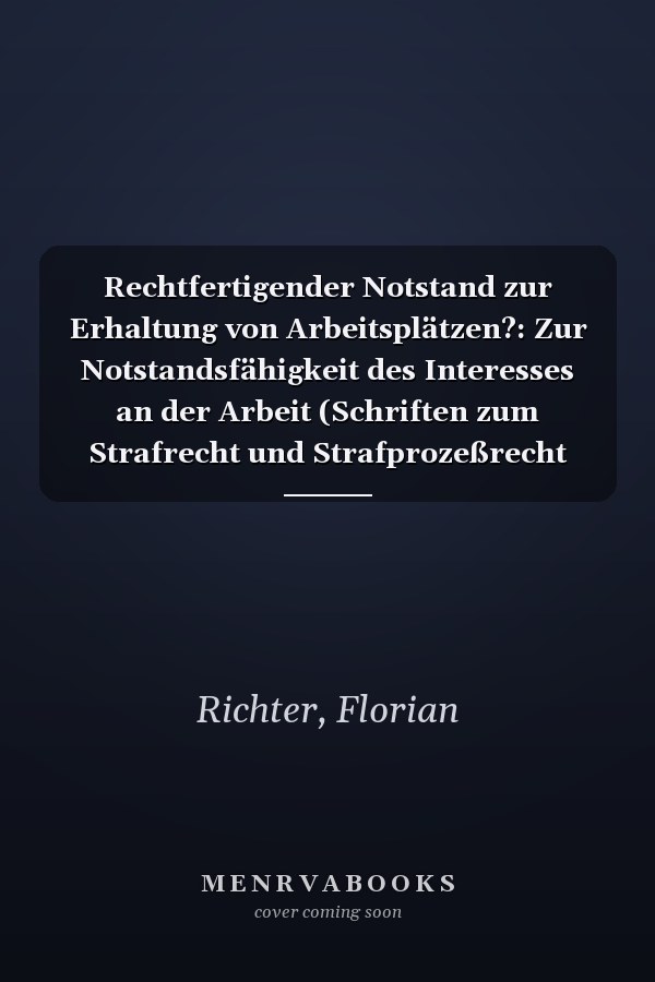 Rechtfertigender Notstand zur Erhaltung von Arbeitsplätzen?: Zur Notstandsfähigkeit des Interesses an der Arbeit (Schriften zum Strafrecht und Strafprozeßrecht 129) (German Edition)
