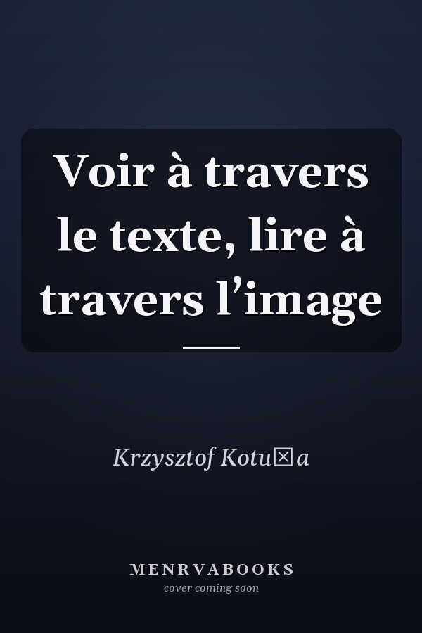 Voir à travers le texte, lire à travers l’image