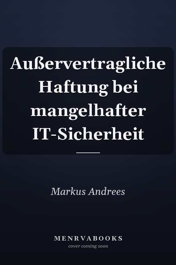 Außervertragliche Haftung bei mangelhafter IT-Sicherheit