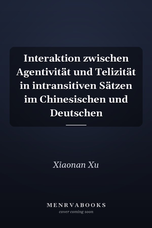Interaktion zwischen Agentivität und Telizität in intransitiven Sätzen im Chinesischen und Deutschen