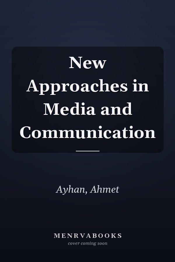 New Approaches in Media and Communication