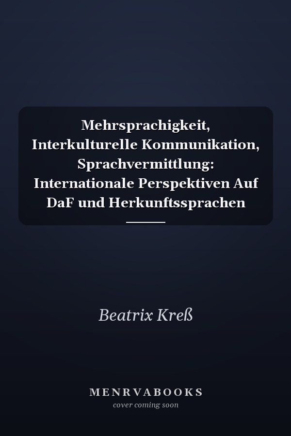 Mehrsprachigkeit, Interkulturelle Kommunikation, Sprachvermittlung: Internationale Perspektiven Auf DaF und Herkunftssprachen