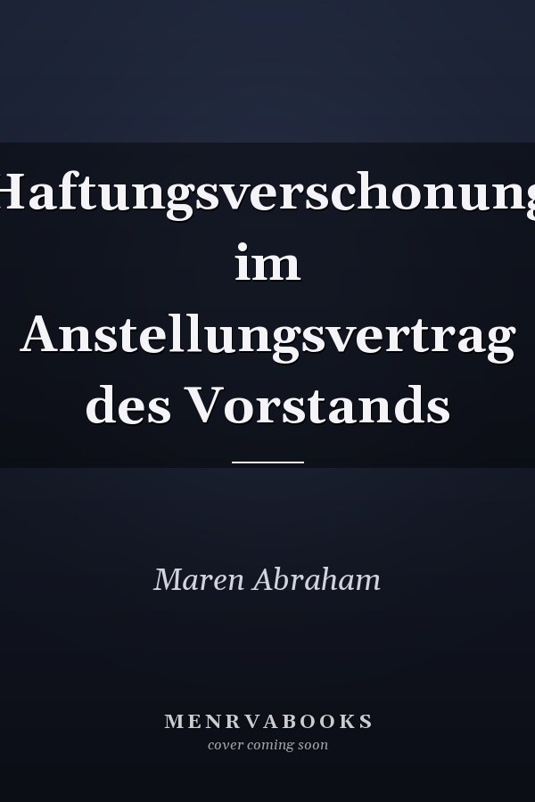 Haftungsverschonung im Anstellungsvertrag des Vorstands