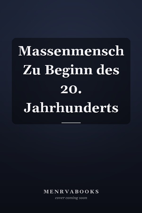 Massenmensch Zu Beginn des 20. Jahrhunderts