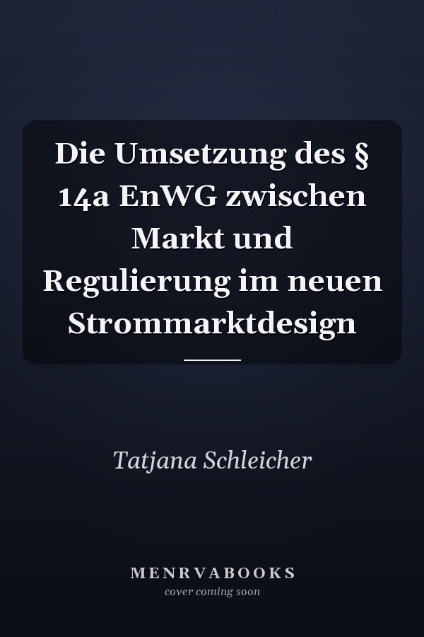 Die Umsetzung des § 14a EnWG zwischen Markt und Regulierung im neuen Strommarktdesign