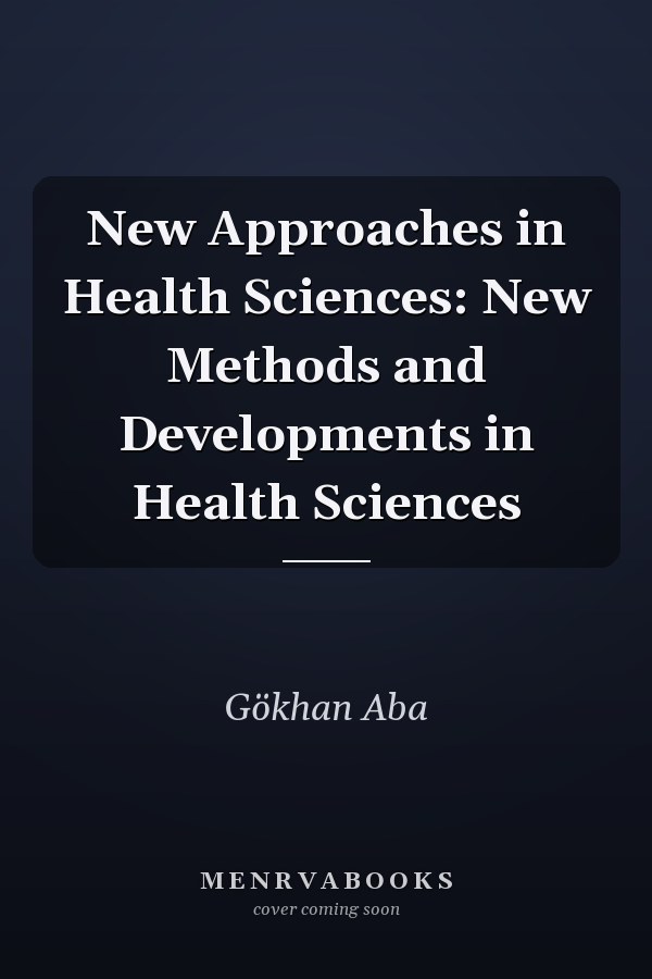 New Approaches in Health Sciences: New Methods and Developments in Health Sciences