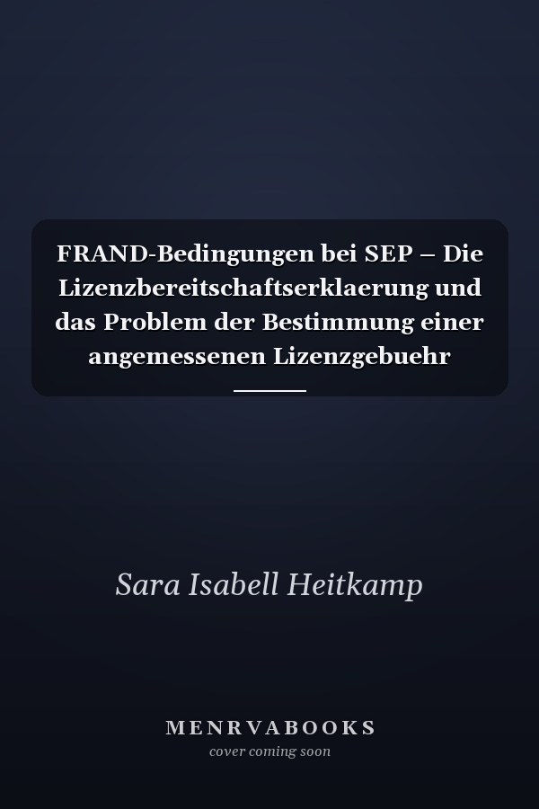 FRAND-Bedingungen bei SEP – Die Lizenzbereitschaftserklaerung und das Problem der Bestimmung einer angemessenen Lizenzgebuehr