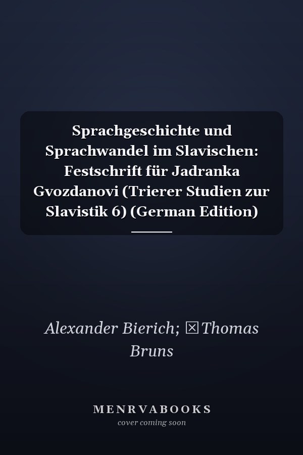 Sprachgeschichte und Sprachwandel im Slavischen: Festschrift für Jadranka Gvozdanovi (Trierer Studien zur Slavistik 6) (German Edition)