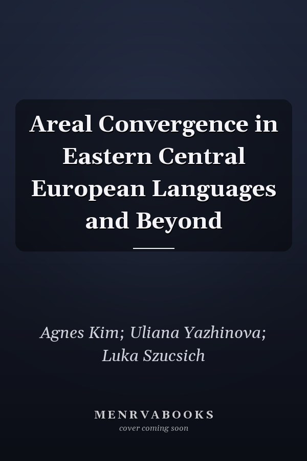Areal Convergence in Eastern Central European Languages and Beyond