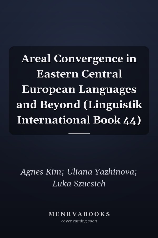 Areal Convergence in Eastern Central European Languages and Beyond (Linguistik International Book 44)