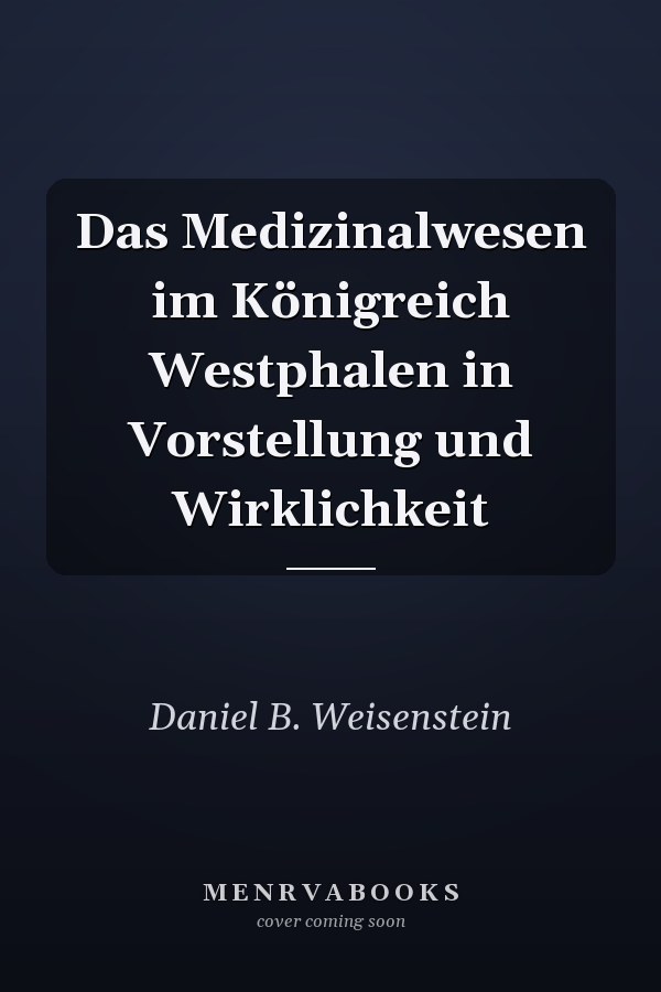 Das Medizinalwesen im Königreich Westphalen in Vorstellung und Wirklichkeit