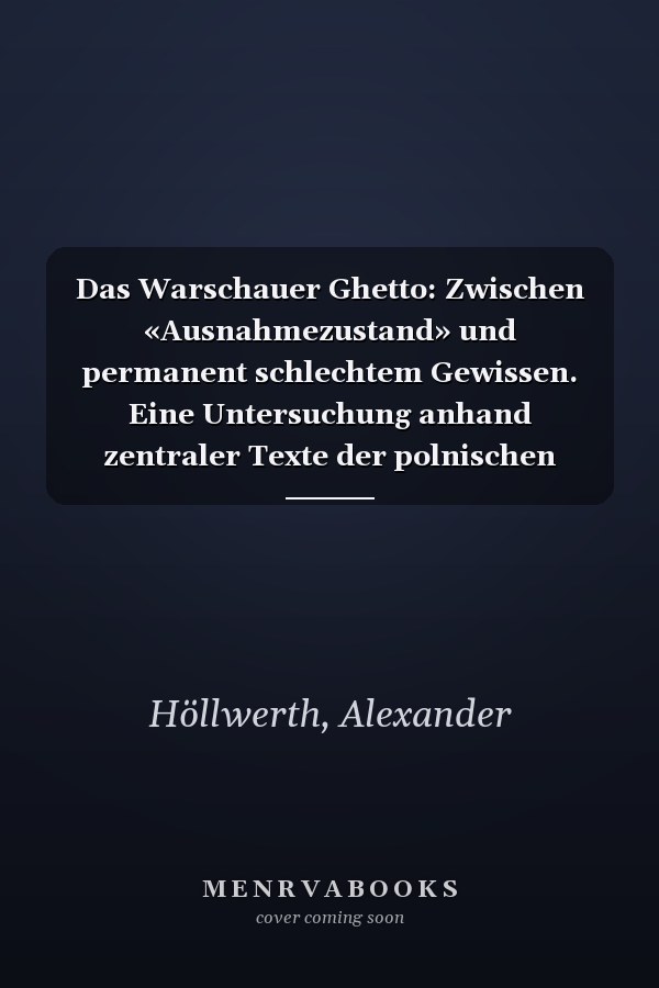 Das Warschauer Ghetto: Zwischen «Ausnahmezustand» und permanent schlechtem Gewissen. Eine Untersuchung anhand zentraler Texte der polnischen Literatur. ... und Kulturwissenschaft 13) (German Edition)