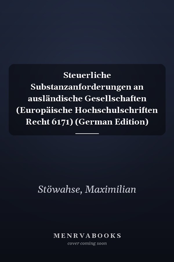 Steuerliche Substanzanforderungen an ausländische Gesellschaften (Europäische Hochschulschriften Recht 6171) (German Edition)