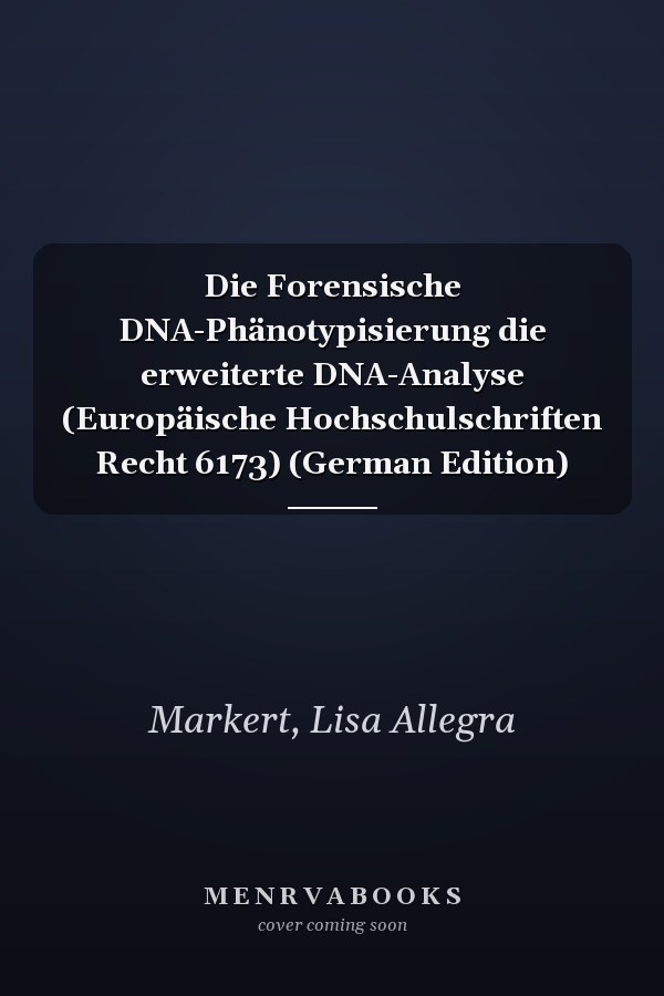 Die Forensische DNA-Phänotypisierung die erweiterte DNA-Analyse (Europäische Hochschulschriften Recht 6173) (German Edition)