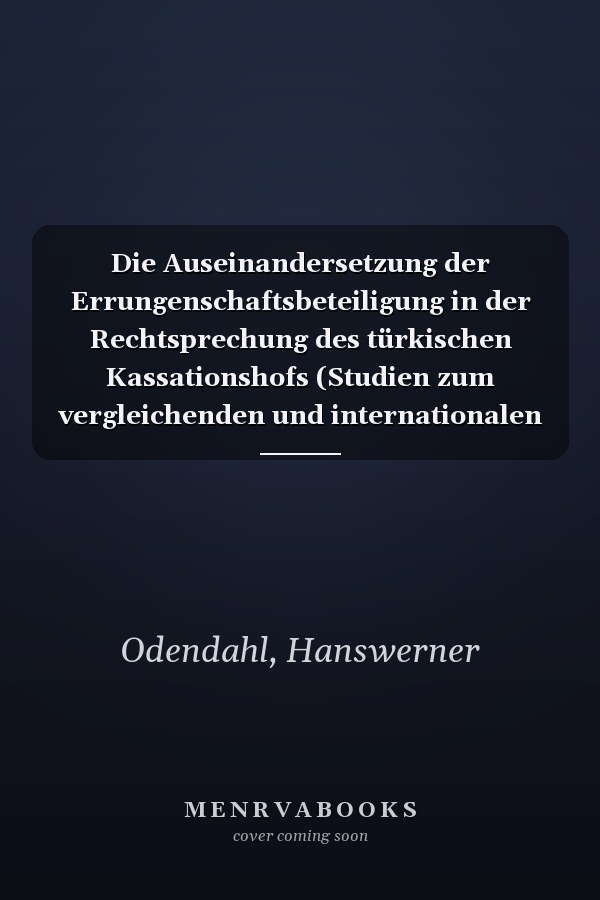 Die Auseinandersetzung der Errungenschaftsbeteiligung in der Rechtsprechung des türkischen Kassationshofs (Studien zum vergleichenden und internationalen ... Law Studies 209) (German Edition)