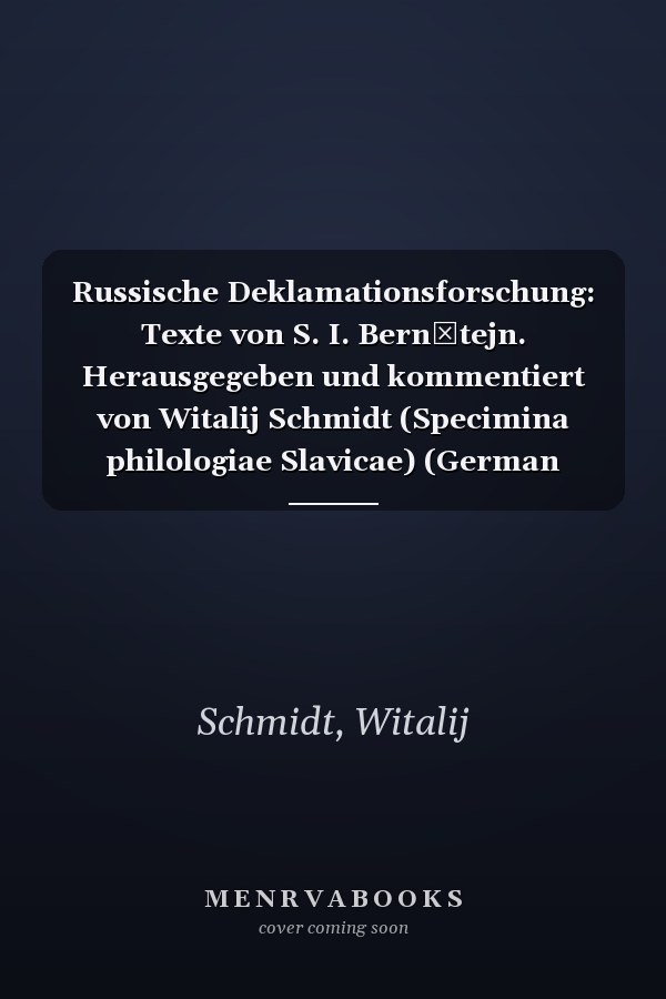 Russische Deklamationsforschung: Texte von S. I. Bernštejn. Herausgegeben und kommentiert von Witalij Schmidt (Specimina philologiae Slavicae) (German Edition)