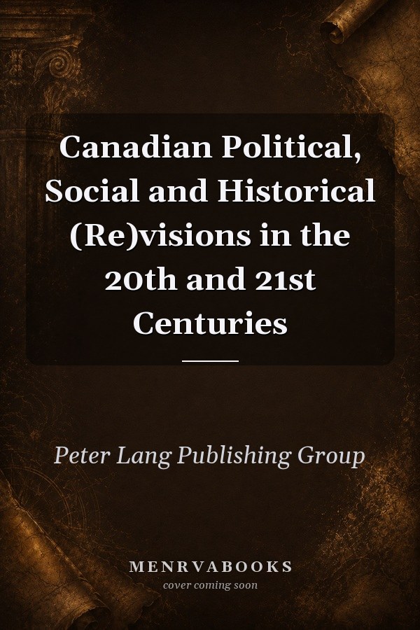 Canadian Political, Social and Historical (Re)visions in the 20th and 21st Centuries