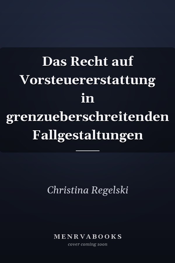Das Recht auf Vorsteuererstattung in grenzueberschreitenden Fallgestaltungen